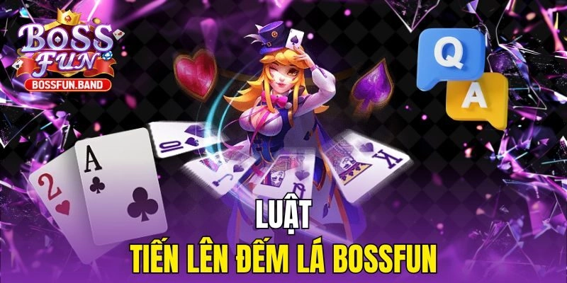 Luật Tiến Lên Đếm Lá BOSSFUN