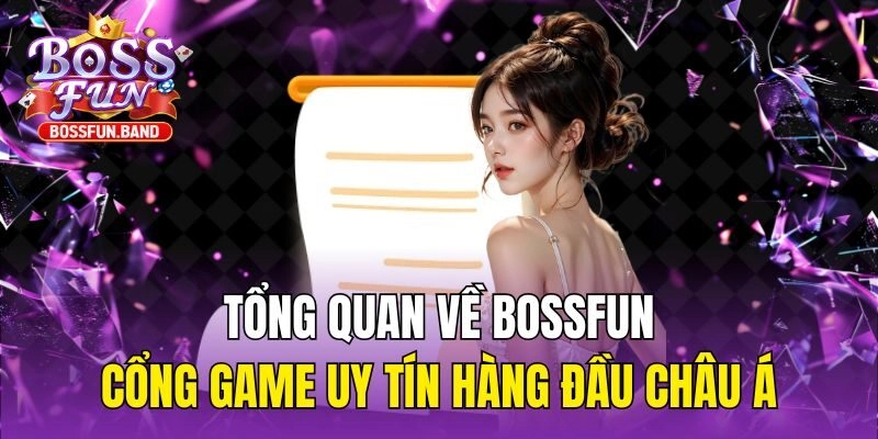 Tổng quan về BOSSFUN - Cổng game uy tín hàng đầu Châu Á