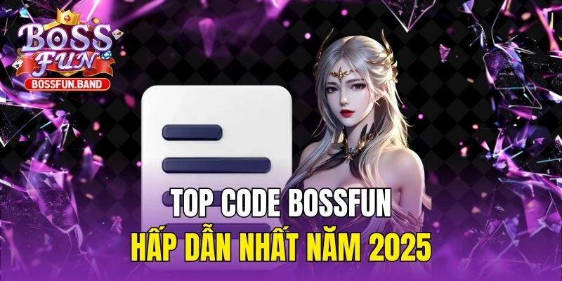 Top Code BOSSFUN hấp dẫn nhất năm 2025